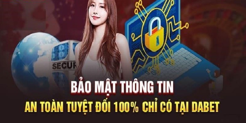 Dabet là sân chơi đảm bảo 100% vấn đề bảo mật thông tin