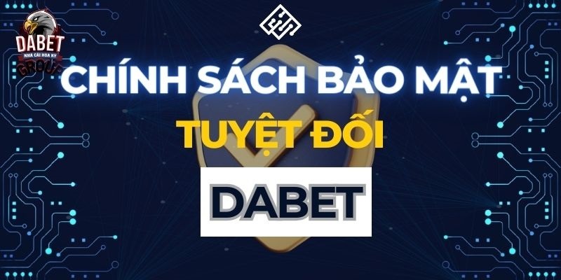 Dabet áp dụng các công nghệ hiện đại trong bảo mật thông tin