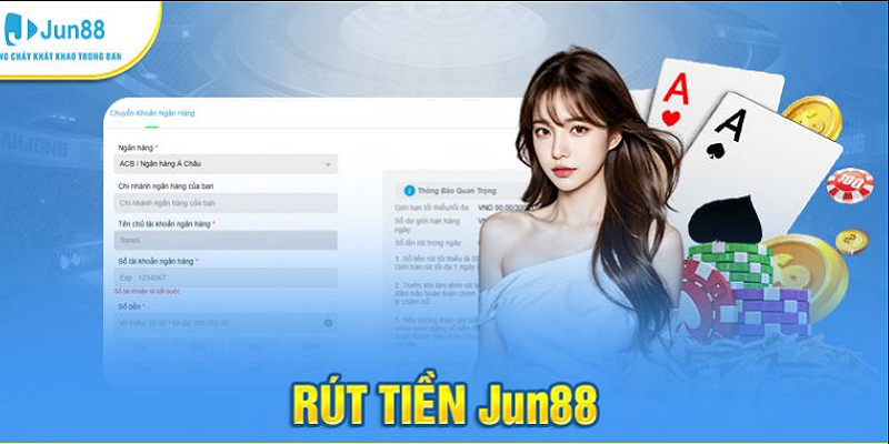 Rút Tiền Jun88 – Ưu Điểm, Cách Thực Hiện Thành Công 100%